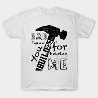 DAD Thank You For Helping Me Build My Life, Design For Daddy T-Shirt